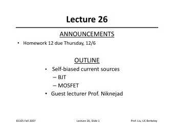 Lecture 26  ANNOUNCEMENTS  Homework 12 due Thursday, 12/6  OUTLINE  Self-biased current sources