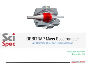 ORBITRAP Mass Spectrometer  An Ultimate Qual and Quan Machine  Pongsagon Pothavorn  Scispec Co.,