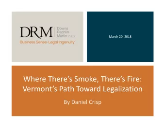 Where Theres Smoke, Theres Fire:  Vermonts Path Toward Legalization  By Daniel Crisp