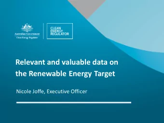 Relevant and valuable data on  the Renewable Energy Target  Nicole Joffe, Executive Officer