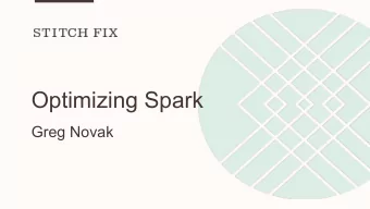 Optimizing Spark  Greg Novak  If youve thought about this at all, you wont  learn anything