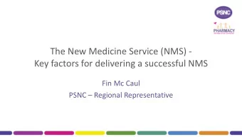 The New Medicine Service (NMS) -  Key factors for delivering a successful NMS  Fin Mc Caul PSNC