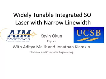 Widely Tunable Integrated SOI  Laser with Narrow Linewidth  Kevin Okun  Physics  With Aditya Malik