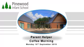 Parent Helper  Coffee Morning Monday 16 t h Sept ember 2019  Welcome and Thank You!  Todays