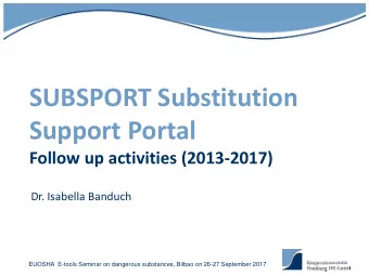 SUBSPORT Substitution  Support Portal  Follow up activities (2013-2017)  Dr. Isabella Banduch