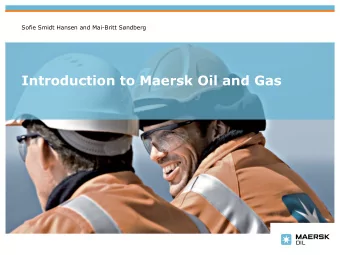 Introduction to Maersk Oil and Gas  Agenda  The A.P. Moller - Maersk Group  Maersk Oil and Gas