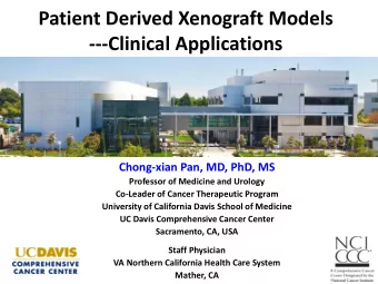 Patient Derived Xenograft Models  ---Clinical Applications  Chong-xian Pan, MD, PhD, MS  Professor