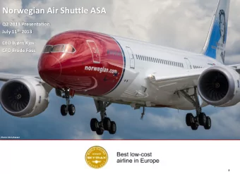 Norwegian Air Shuttle ASA  Q2 2013 Presentation July 11 th 2013  CEO Bjrn Kjos  CFO Frode Foss