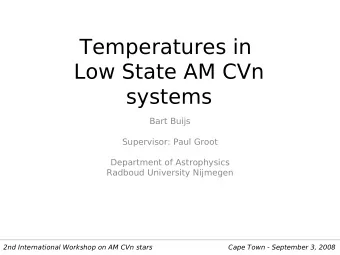 Temperatures in  Low State AM CVn  systems  Bart Buijs  Supervisor: Paul Groot  Department of