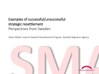 Perspectives from Sweden  Oskar Ekblad, head of Swedish Resettlement Program, Swedish Migration