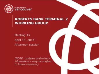 ROBERTS BANK TERMINAL 2  WORKING GROUP  Meeting #2  April 15, 2014  Afternoon session  (NOTE: