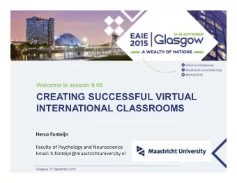 CREATING SUCCESSFUL VIRTUAL  INTERNATIONAL CLASSROOMS  Herco Fonteijn  Faculty of Psychology and