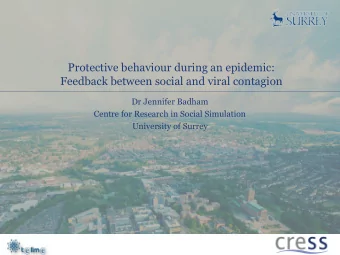 Feedback between social and viral contagion  Dr Jennifer Badham  Centre for Research in Social