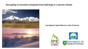 Decoupling of mountain snowpacks from hydrology in a warmer climate Juan Ignacio Lpez Moreno