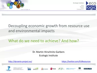 What do we need to achieve? And how?  Dr. Martin Hirschnitz-Garbers  Ecologic Institute
