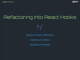 Refactoring Into React Hooks  Matteo Antony Mistretta  Inglorious Coderz  @antonymistretta  Why