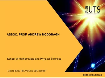 ASSOC. PROF. ANDREW MCDONAGH  School of Mathematical and Physical Sciences  UTS:SCIENCE  UTS CRICOS