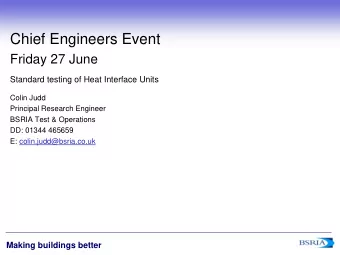 Chief Engineers Event  Friday 27 June  Standard testing of Heat Interface Units  Colin Judd