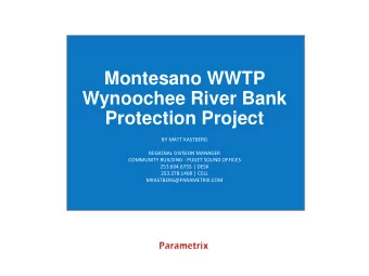 Montesano WWTP  Wynoochee River Bank  Protection Project  BY MATT KASTBERG  REGIONAL DIVISION