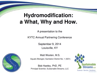 Hydromodification:  a What, Why and How.  A presentation to the  KYTC Annual Partnering Conference