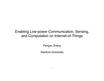 Enabling Low-power Communication, Sensing,  and Computation on Internet-of-Things  Pengyu Zhang