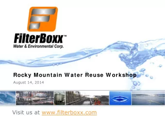 Rocky Mountain W ater Reuse W orkshop  August 14, 2014  Visit us at www.filterboxx.com  Agenda