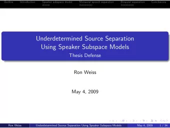 Underdetermined Source Separation  Using Speaker Subspace Models  Thesis Defense  Ron Weiss  May 4,