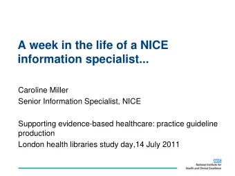 A week in the life of a NICE  information specialist...  Caroline Miller  Senior Information