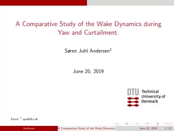 A Comparative Study of the Wake Dynamics during  Yaw and Curtailment. Sren Juhl Andersen 1  June