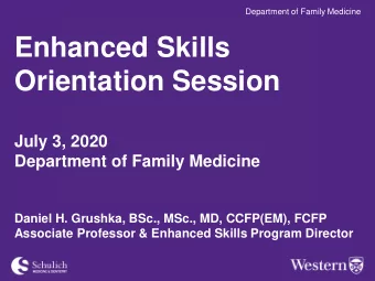 Enhanced Skills  Orientation Session  July 3, 2020  Department of Family Medicine  Daniel H.