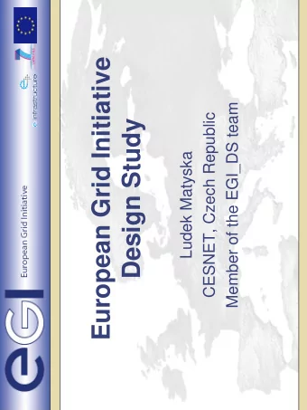 European Grid Initiative  Member of the EGI_DS team  CESNET, Czech Republic  Design Study  Ludek