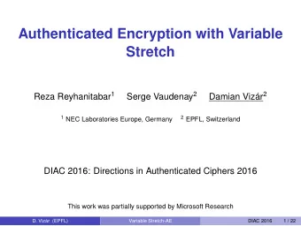 Authenticated Encryption with Variable  Stretch Reza Reyhanitabar 1 Serge Vaudenay 2 Damian Vizr