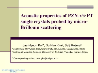 Acoustic properties of PZN-x%PT  single crystals probed by micro-  Brillouin scattering Jae-Hyeon