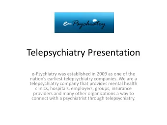 Telepsychiatry Presentation  e-Psychiatry was established in 2009 as one of the  nations