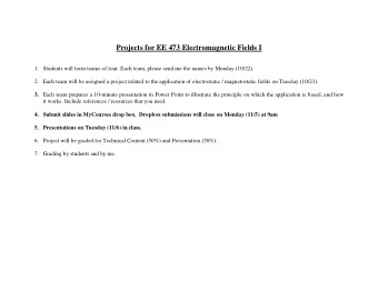 Projects for EE 473 Electromagnetic Fields I 1. Students will form teams of four. Each team, please
