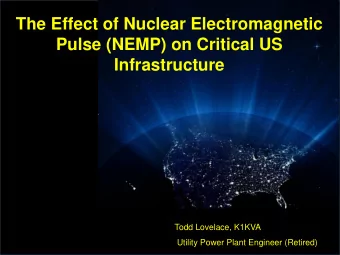 The Effect of Nuclear Electromagnetic  Pulse (NEMP) on Critical US  Infrastructure  Todd Lovelace,