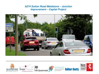 A274 Sutton Road Maidstone  Junction  Improvement  Capital Project  Scheme background. In