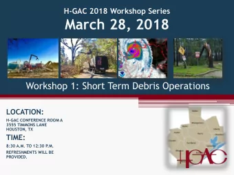 March 28, 2018  Workshop 1: Short Term Debris Operations  LOCATION:  H-GAC CONFERENCE ROOM A  3555