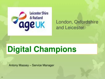 Digital Champions Antony Massey  Service Manager  AC  AC  Leicester Shire and Rutland  AC  Where