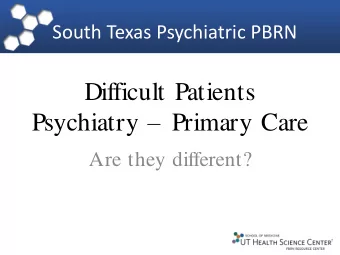 Psychiatry  Primary Care  Are they different?  Heart Sink Patients  There are patients in every