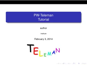 PW-Teleman  Tutorial  author  institute  February 3, 2014  Useful information about PW-Teleman:  1