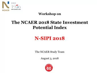 N-SIPI 2018  The NCAER Study Team  August 3, 2018  1  Structure of Presentation  1. Background and