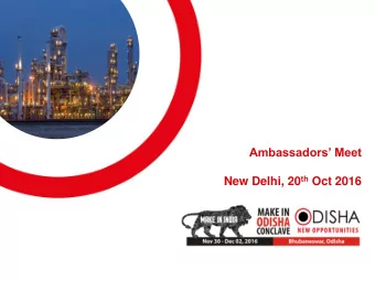 Ambassadors Meet New Delhi, 20 th Oct 2016 Odisha  The  Preferred  Investment  Destination