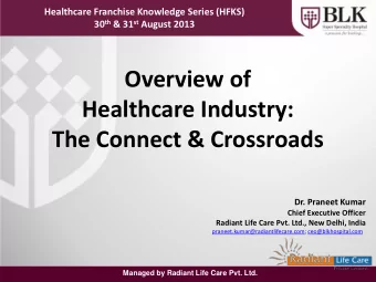 Healthcare Industry:  The Connect &amp; Crossroads  Dr. Praneet Kumar  Chief Executive Officer