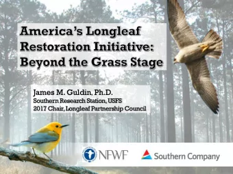 James M. Guldin , Ph.D.  Southern Research Station, USFS  2017 Chair, Longleaf Partnership Council