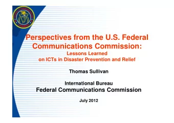Perspectives from the U.S. Federal  Communications Commission:  Lessons Learned  on ICTs in