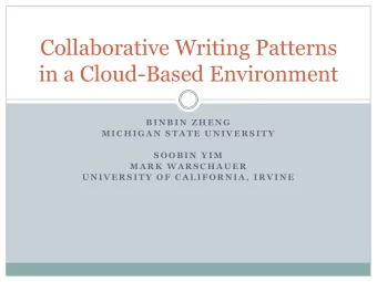 Collaborative Writing Patterns  in a Cloud-Based Environment  B I N B I N  Z H E N G  M I C H I G A