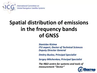 Spatial distribution of emissions  in the frequency bands of GNSS  Stanislav Kizima  ITU expert,
