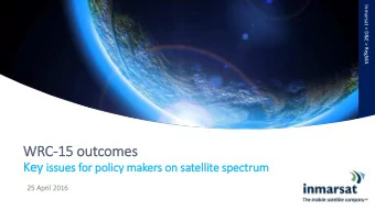 WRC-15 outcomes Key is  issues for poli  licy makers on satelli  llite spectrum  25 April 2016
