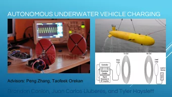AUTONOMOUS UNDERWATER VEHICLE CHARGING  Advisors: Peng Zhang, Taofeek Orekan  Brandon Conlon, Juan
